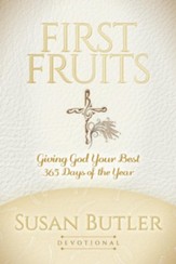 First Fruits: Giving God Your Best 365 Days of the Year