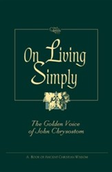 On Living Simply: The Golden Voice of Saint John Chrysostom