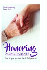Honoring Aging Parents: How to Grow Up When Mom and Dad Grow Old