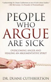 People Who Argue Are Sick: Overcoming Anger and Healing an Argumentative Spirit