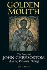 Golden Mouth: The Story of John Chrysostom-Ascetic, Preacher, Bishop