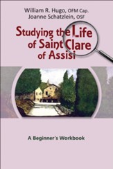 Studying the Life of Saint Clare of Assisi: A Beginner's Workbook