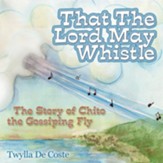 That the Lord May Whistle: The Story of Chito the Gossiping Fly