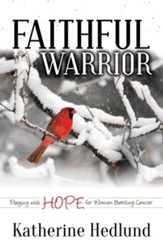Faithful Warrior: Praying with Hope for Women Battling Cancer