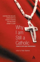 Why I Am Still a Catholic: Essays in Faith and Perseverance