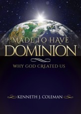 Made To Have Dominion: Why God Created Us