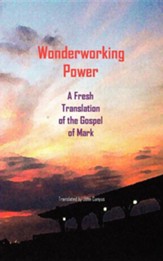 Wonderworking Power: A Fresh Translation of the Gospel of Mark, Paper