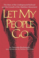 Let My People Go: The Story of the  Underground Railroad and the Growth of the Abolition Movement
