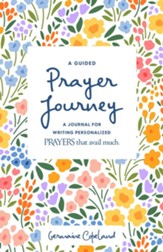 A Guided Prayer Journey: A Journal For Writing Personalized Prayers That Avail Much
