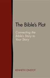 The Bible's Plot: Connecting the Bible's Story to Your Story