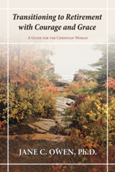Transitioning to Retirement with Courage and Grace: A Guide for the Christian Woman