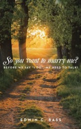 So you want to marry me?: Before we say I do, we need to talk!