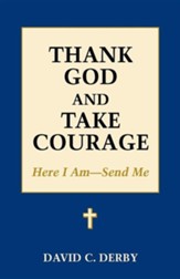 Thank God and Take Courage: Here I Am-Send Me