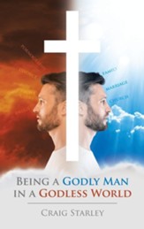Being a Godly Man in a Godless World
