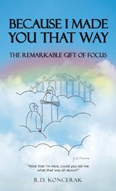 Because I Made You That Way: The Remarkable Gift of Focus