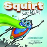 Squirt Saves the Day: A Stinkbug's Story