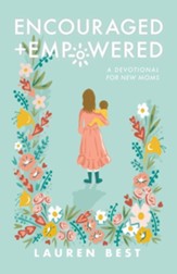 Encouraged + Empowered: A Devotional for New Moms