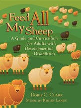 Feed All My Sheep: A Guide and Curriculum for Adults  With Developmental Disabilities