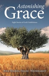 Astonishing Grace: Eight Stories of God's Faithfulness