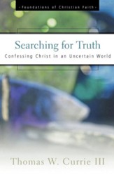 Searching for Truth: Confessing Christ in an Uncertain World