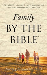 Family By the Bible(TM): Creating, Leading, and Managing High-performance Families