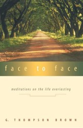 Face to Face: Meditations on the Life Everlasting