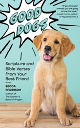 Good Dogs: Scripture and Bible Verses from Your Best Friend (Christian Inspiration and Cute Canines)