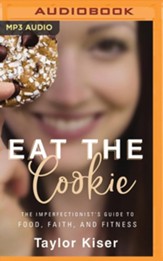 Eat the Cookie: The Imperfectionist's Guide to Food, Faith, and Fitness - unabridged audiobook on MP3-CD