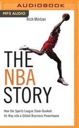 The NBA Story: How the Sports League Slam-Dunked Its Way into a Global Business Powerhouse - unabridged audiobook on MP3-CD