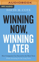 Winning Now, Winning Later: How Companies Can Succeed in the Short Term While Investing for the Long Term - unabridged audiobook on MP3-CD