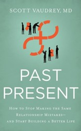 Past Present: How to Stop Making the Same Relationship Mistakes-and Start Building a Better Life - unabridged audiobook on CD
