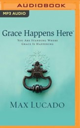 Grace Happens Here: You Are Standing Where Grace Is Happening - unabridged audiobook on MP3-CD