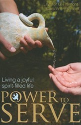 The Power to Serve: Living a Joyful Spirit-Filled Life