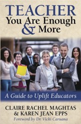 Teacher You Are Enough and More: A Guide to Uplift Educators