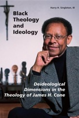 Black Theology and Ideology: Deideological Dimensions in the Theology of James H. Cone