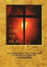A Time to Heal: The Development of Good Practice in the Healing Ministry: A Handbook