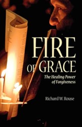 Fire of Grace: The Healing Power of Forgiveness