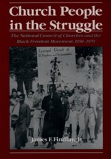 Church People in the Struggle: The National Council of Churches and the Black Freedom Movement, 1950-1970