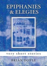 Epiphanies & Elegies: Very Short Stories