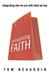 Consuming Faith: Integrating Who We Are with What We Buy