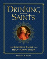 Drinking with the Saints (Deluxe):The Sinner's Guide to a Holy Happy Hour