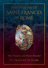 The Visions of Saint Frances of Rome: Hell, Purgatory, and Heaven Revealed