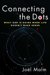 Connecting the Dots: What God is Doing when Life Doesn't Make Sense