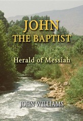 John the Baptist: Herald of Messiah