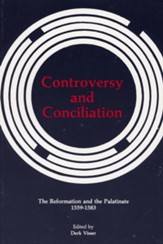 Controversy and Conciliation: The Reformation and the Palatinate 1559-1583
