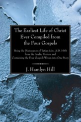 The Earliest Life of Christ Ever Compiled from the Four Gospels, Edition 0002