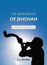 The Seven Feasts of Jehovah: A Study of Leviticus 23