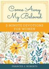 Come Away My Beloved: 3-Minute Devotions for Women