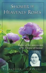 Shower of Heavenly Roses: Stories of Intercession of St. Therese of Lisieux