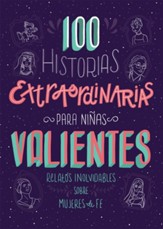 100 Historias extraordinarias para niñas valientes: Relatos inolvidables sobre mujeres de fe, 100 Extraordinary Stories for Brave Children